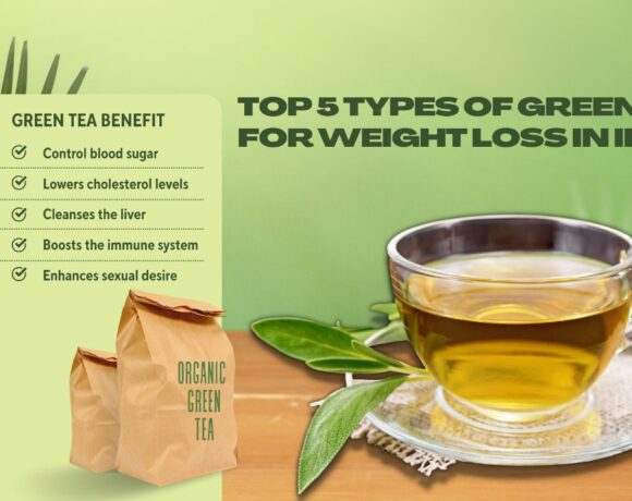 Top 5 Types of Green Tea for Weight Loss in India, Best Green tea in India