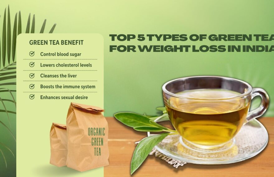 Top 5 Types of Green Tea for Weight Loss in India, Best Green tea in India