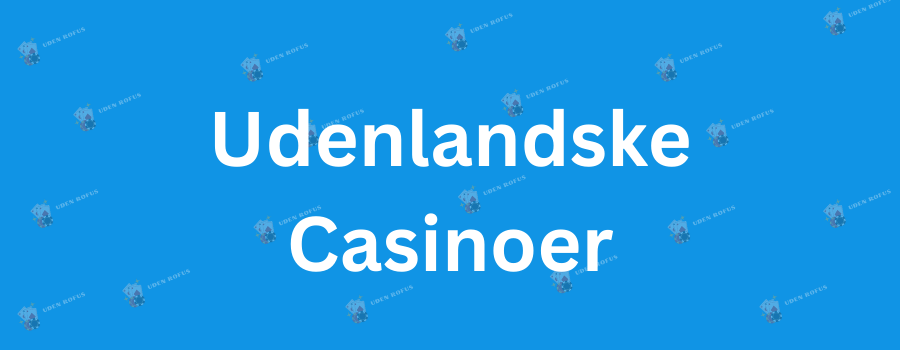 Udenlandske Casinoer for Danskere - Fordele og Udfordringer